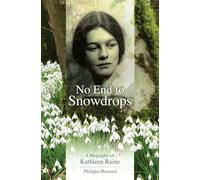 No End to Snowdrops: A Biography of Kathleen Raine