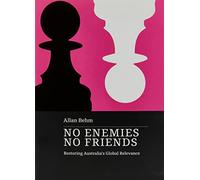 No Enemies, No Friends: Restoring Australia's Global Relevance