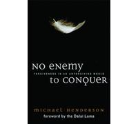 No Enemy to Conquer: Forgiveness in an Unforgiving World
