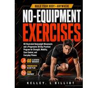 NO-EQUIPMENT EXERCISES: 60 Illustrated Bodyweight Movements and a Progressive 30-Day Practical Program for Strength, Mobility, Core Control, and Everyday Fitness
