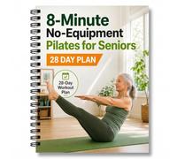 No-equipment Pilates for Seniors Book over 60：Core Exercise book，A 28-Day Workout Plan at Home without Machines，Step-by-Step Guide to Thrive，Stay healthy in Just 8 Minutes a Day，Fitness For the Aging