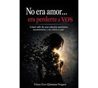 NO ERA AMOR… era perderte a VOS: Cómo salir de una relación narcisista, reconstruirte y no volver a caer.