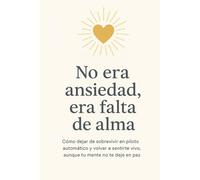 No era ansiedad, era falta de alma: Cómo sanar la mente escuchando el alma.
