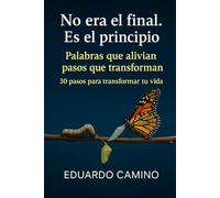 No era el final. Es el principio: 30 Pasos para transformar tu vida