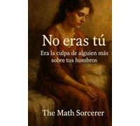 No eras tú: Era la culpa de alguien más sobre tus hombros (Perdonar sin ruido)