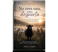 No eres rara, eres despierta: Libro-curso para quienes sienten demasiado, perciben lo que otros no ven y han aprendido a dejar de pedir perdón por ser quienes son. (Despierta tu Luz)