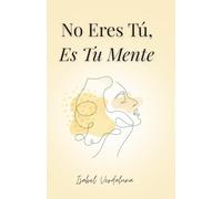 No Eres Tú, Es Tu Mente: Un Camino Honesto y Práctico para Mujeres que se Exigen Demasiado, Piensan de Más y Solo Quieren Respirar Sin Culpa, Ansiedad ni Autojuicio