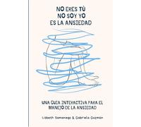 No eres tú, no soy yo, es la ansiedad: Una guía interactiva para el manejo de la ansiedad