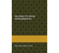 NO ERES TU PEOR PENSAMIENTO: Paginas para relajarte y colorear