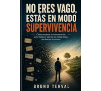 No eres vago, estás en modo supervivencia: Cómo recuperar la concentración, poner límites y salir de un trabajo tóxico sin destruir tu carrera