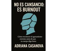 No es cansancio: es burnout: Cómo reconocer el agotamiento extremo antes de que tu cuerpo diga basta (Detectar, desactivar y recuperar la energía tras el burnout)