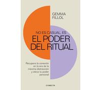 No Es Casual, Es El Poder del Ritual / It's Not a Coincidence, It's the Power of Rituals: Recupera la conexión en la era de la máxima distracción y eleva tu poder personal (Conecta)