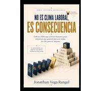 NO ES CLIMA LABORAL, ES CONSECUENCIA: Cultura, liderazgo y factor humano para empresas que quieren ejecutar mejor, no solo parecer mejores (CRITERIO EMPRESARIAL)