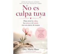 No es culpa tuya: Deja atras la culpa, los mitos y el miedo tras un cancer de mama (Acompañando el cancer de mama: diagnóstico)