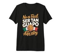 No ES Facil Ser Tan Guapo Pero Aqui Estoy Premium T-Shirt