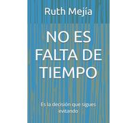 NO ES FALTA DE TIEMPO: Es la decisión que sigues evitando