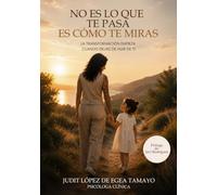 NO ES LO QUE TE PASA ES CÓMO TE MIRAS: La transformación empieza cuando dejas de huir de ti