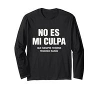 No ES Mi Culpa Siempre Tengo Razón Humorous Hispanic Quote Long Sleeve T-Shirt