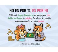 NO ES POR TI, ES POR MI: El libro de juegos financieros en pareja para reír, hablar de dinero sin miedo y fortalecer la relación mientras rompéis la ... (DINERO Y EDUCACIÓN FINANCIERA PARA ADULTOS)