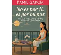 No es por ti, es por mi paz: Un viaje hacia la paz mental soltando lo que pesa