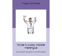 No es tu culpa, naciste merengue: Manual semiserio para aceptar tu... Condición Galáctica