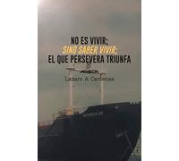 No Es Vivir; Sino Saber Vivir; El Que Persevera Triunfa