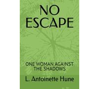 NO ESCAPE: ONE WOMAN AGAINST THE SHADOWS