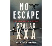 No Escape: The Memoirs of a POW in Stalag XXA