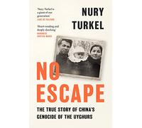 No Escape: The True Story of China’s Genocide of the Uyghurs