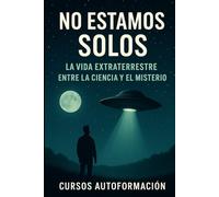 No Estamos Solos: La Vida Extraterrestre entre la Ciencia y el Misterio (Horizontes del Cosmos)