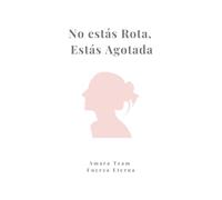 No estás rota, estás agotada: Un cuaderno de trabajo interactivo para sanar la fatiga mental, recuperar tu paz y dejar de complacer a todos.