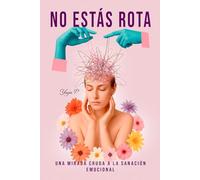 No estás rota. Estás volviendo a ti: Para las que ya se cansaron de fingir que están bien (No estoy rota)