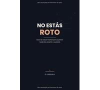 No Estás Roto: Guía de salud mental para quienes nadie les enseñó a cuidarla