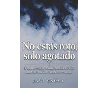No estás roto, solo agotado: El plan de reinicio profundo para dormir bien, sanar tus emociones y despertar renovado