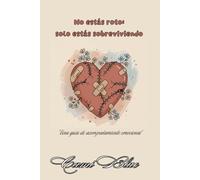 No estás roto: solo estás sobreviviendo: Una guía de acompañamiento emocional