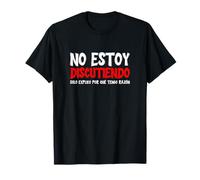 No Estoy Discutiendo Solo Explico Por Qué Tengo Razón T-Shirt