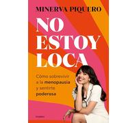 No estoy loca: Cómo sobrevivir a la menopausia y sentirte poderosa (Bienestar, salud y vida sana)