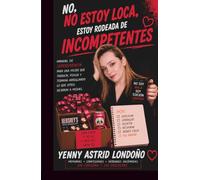 No estoy loca, estoy rodeada de incompetentes: Manual de supervivencia para una mujer que trabaja, piensa y termina arreglando lo que otros dejaron a medias (Sin Censura)