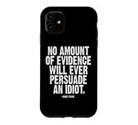 No Evidence Will Ever Persuade an Idiot Mark Twain White Ink Case for iPhone 11