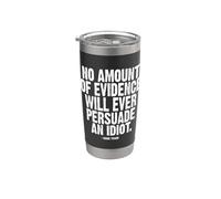 No Evidence Will Ever Persuade an Idiot Mark Twain White Ink Stainless Steel Insulated Tumbler