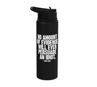 No Evidence Will Ever Persuade an Idiot Mark Twain White Ink Stainless Steel Insulated Water Bottle