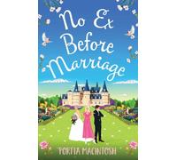 No Ex Before Marriage : A laugh-out-loud second chance romantic comedy from MULTI-MILLION-COPY BESTSELLER Portia MacIntosh