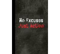 No Excuses, Just Action: Motivational Lined Notebook for Productivity, Goals & Daily Discipline - 120 Pages, 6x9" - Mindset & Success Journal for Men & Women
