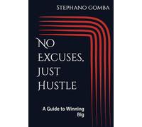 No Excuses, Just Hustle: A Guide to Winning Big