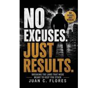 NO Excuses. Just Results: Breaking The Laws That Were Meant to Keep You Stuck