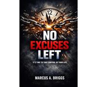 No Excuses Left: The Unfiltered System for Building Iron Discipline When Motivation Has Already Failed You