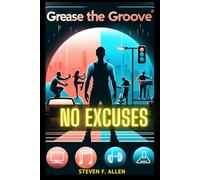 No Excuses: Workout for Every Day. Discover Grease The Groove Method: Overcome your barriers and learn to exercise every day. Practical tips, planning and motivation.