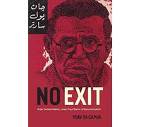 No Exit: Arab Existentialism, Jean-Paul Sartre, and Decolonization