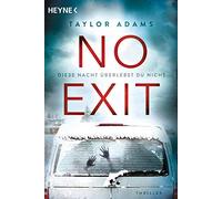 No Exit: Diese Nacht überlebst du nicht - Thriller