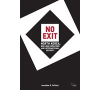 No Exit: North Korea, Nuclear Weapons, and International Security (Adelphi series)